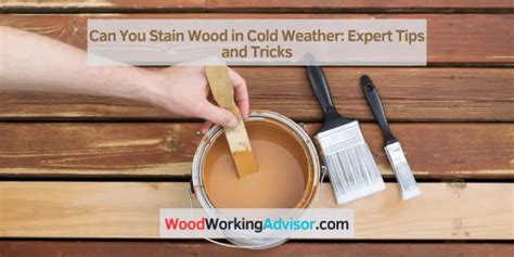 can you stain wood in cold weather?